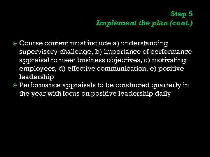 Step 5 Implement the plan (cont. ) Course content must include a) understanding supervisory