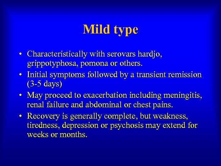 Mild type • Characteristically with serovars hardjo, grippotyphosa, pomona or others. • Initial symptoms