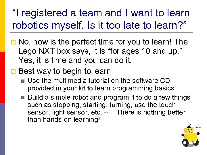 “I registered a team and I want to learn robotics myself. Is it too