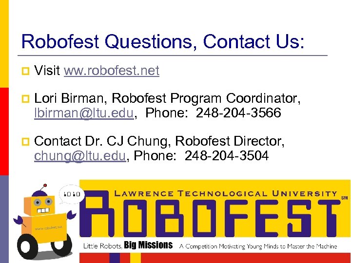 Robofest Questions, Contact Us: p Visit ww. robofest. net p Lori Birman, Robofest Program