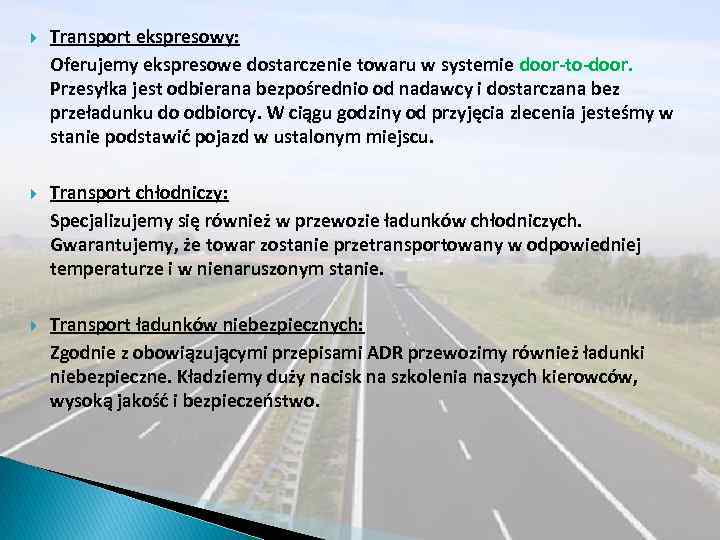  Transport ekspresowy: Oferujemy ekspresowe dostarczenie towaru w systemie door-to-door. Przesyłka jest odbierana bezpośrednio