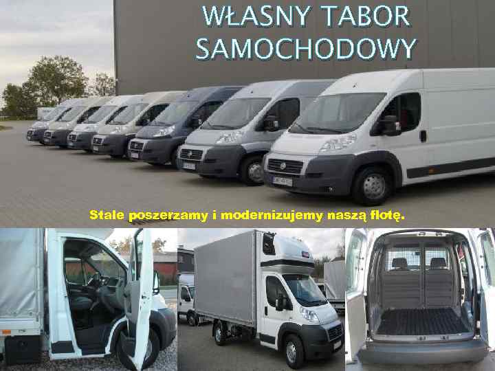 WŁASNY TABOR SAMOCHODOWY Stale poszerzamy i modernizujemy naszą flotę. 
