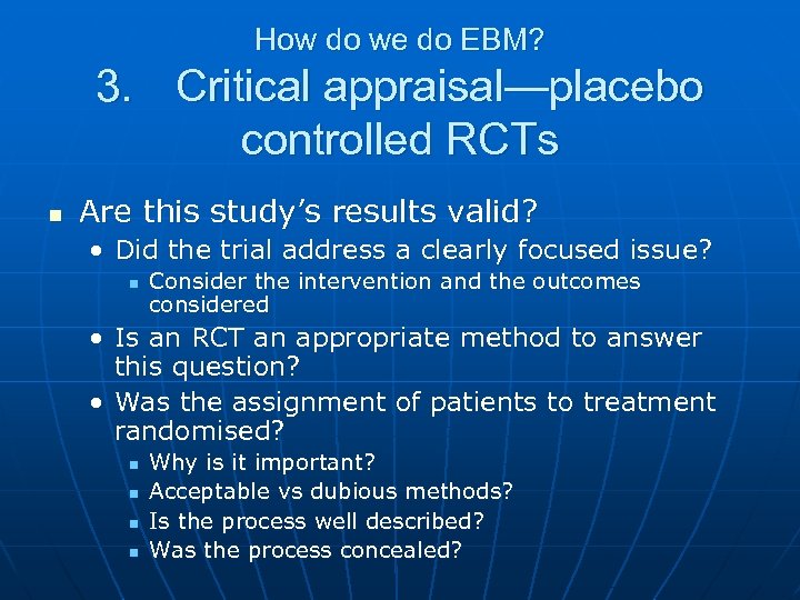 How do we do EBM? 3. Critical appraisal—placebo controlled RCTs n Are this study’s
