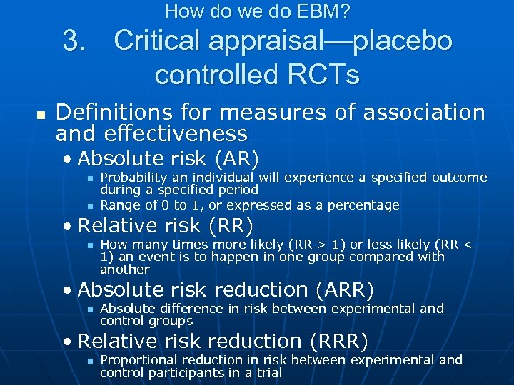 How do we do EBM? 3. Critical appraisal—placebo controlled RCTs n Definitions for measures