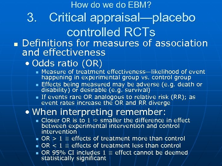 How do we do EBM? 3. Critical appraisal—placebo controlled RCTs n Definitions for measures