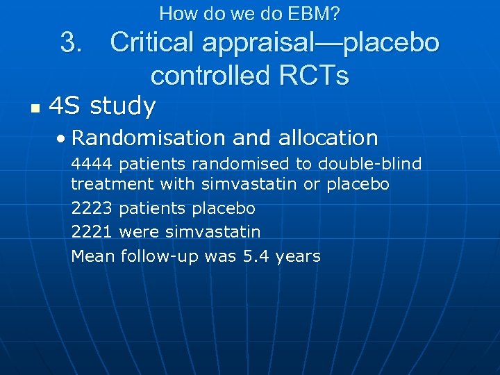 How do we do EBM? 3. Critical appraisal—placebo controlled RCTs n 4 S study