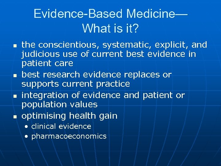 Evidence-Based Medicine— What is it? n n the conscientious, systematic, explicit, and judicious use
