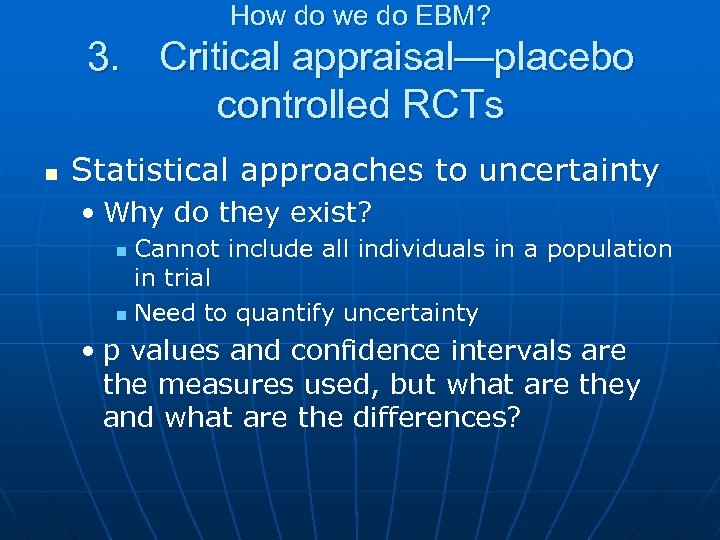 How do we do EBM? 3. Critical appraisal—placebo controlled RCTs n Statistical approaches to