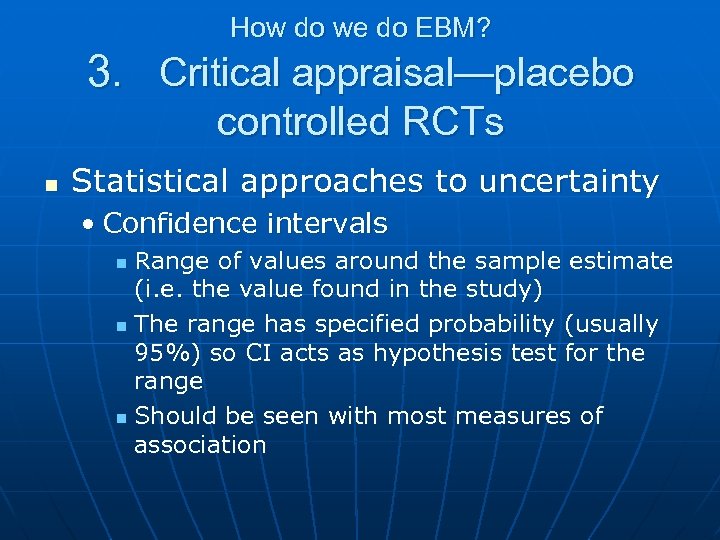 How do we do EBM? 3. Critical appraisal—placebo controlled RCTs n Statistical approaches to