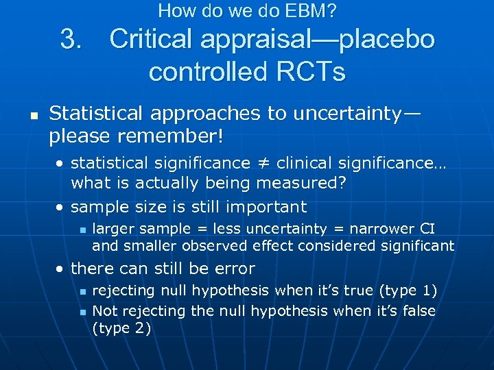 How do we do EBM? 3. Critical appraisal—placebo controlled RCTs n Statistical approaches to