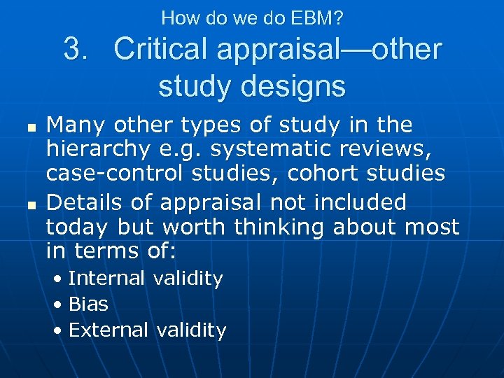 How do we do EBM? 3. Critical appraisal—other study designs n n Many other