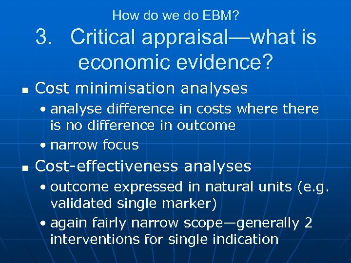 How do we do EBM? 3. Critical appraisal—what is economic evidence? n Cost minimisation