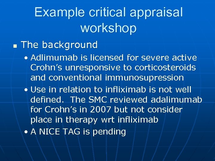 Example critical appraisal workshop n The background • Adlimumab is licensed for severe active