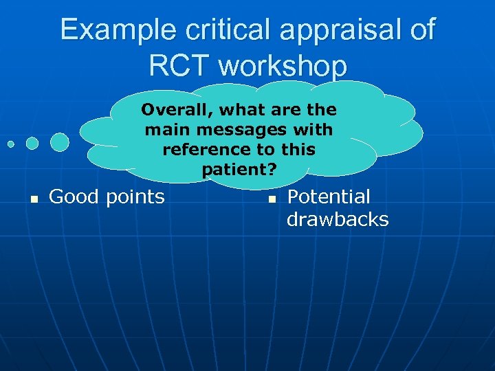 Example critical appraisal of RCT workshop Overall, what are the main messages with reference