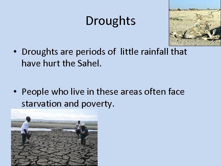 Droughts • Droughts are periods of little rainfall that have hurt the Sahel. •