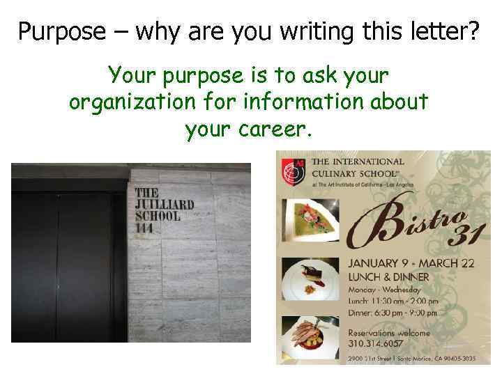 Purpose – why are you writing this letter? Your purpose is to ask your