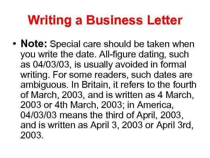 Writing a Business Letter • Note: Special care should be taken when you write