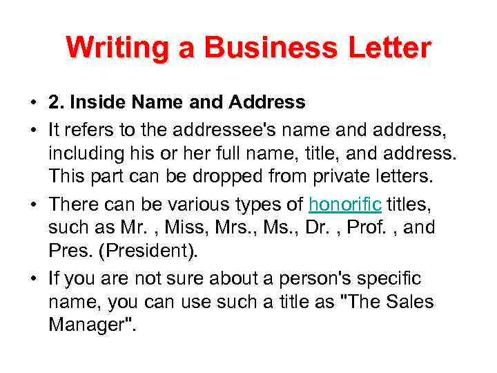 Writing a Business Letter • 2. Inside Name and Address • It refers to