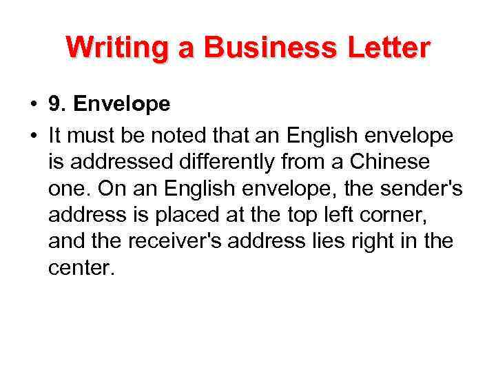 Writing a Business Letter • 9. Envelope • It must be noted that an