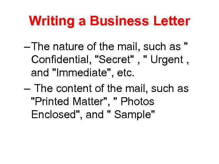 Writing a Business Letter – The nature of the mail, such as " Confidential,