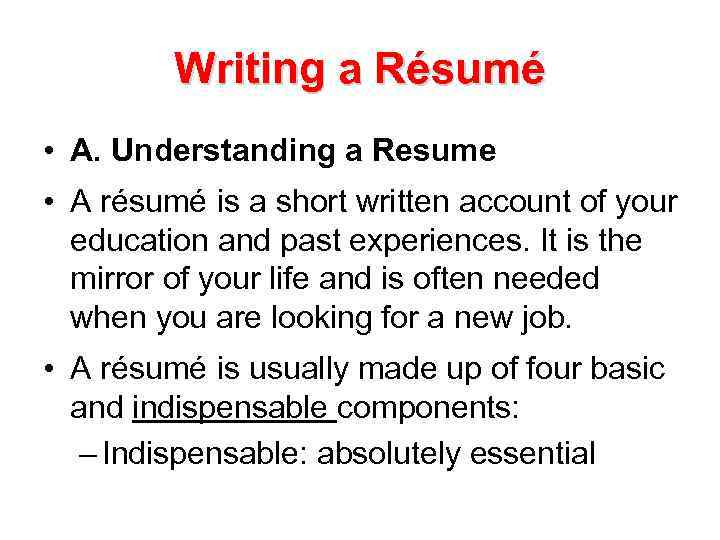 Writing a Résumé • A. Understanding a Resume • A résumé is a short