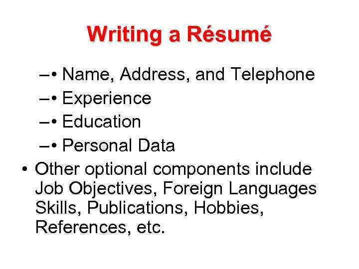 Writing a Résumé – • Name, Address, and Telephone – • Experience – •