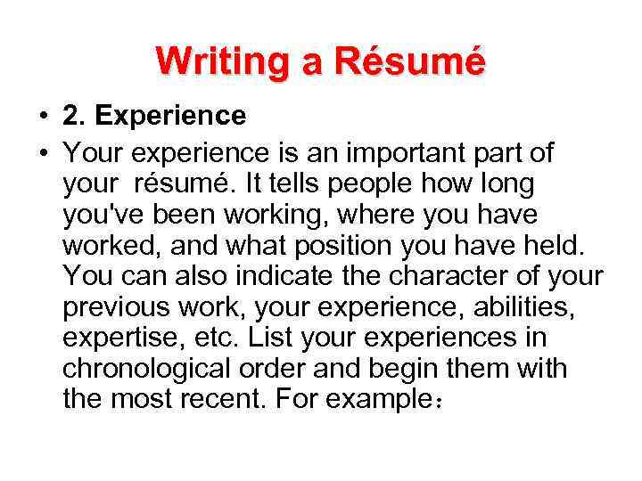 Writing a Résumé • 2. Experience • Your experience is an important part of