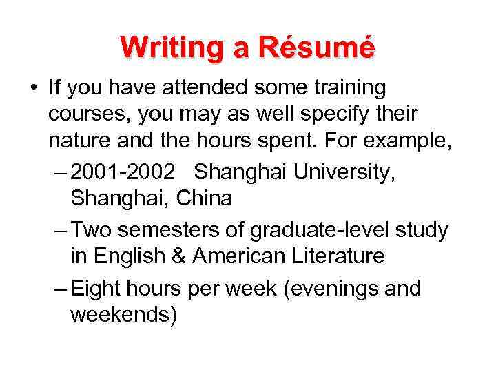 Writing a Résumé • If you have attended some training courses, you may as