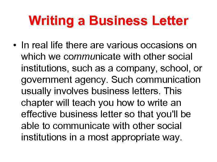 Writing a Business Letter • In real life there are various occasions on which