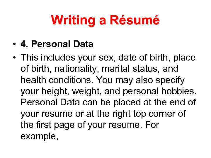 Writing a Résumé • 4. Personal Data • This includes your sex, date of