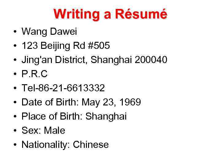 Writing a Résumé • • • Wang Dawei 123 Beijing Rd #505 Jing'an District,