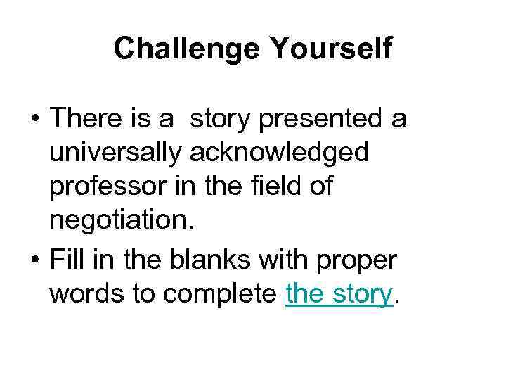 Challenge Yourself • There is a story presented a universally acknowledged professor in the