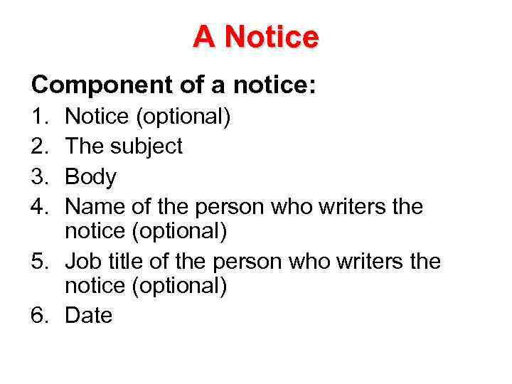 A Notice Component of a notice: 1. 2. 3. 4. Notice (optional) The subject