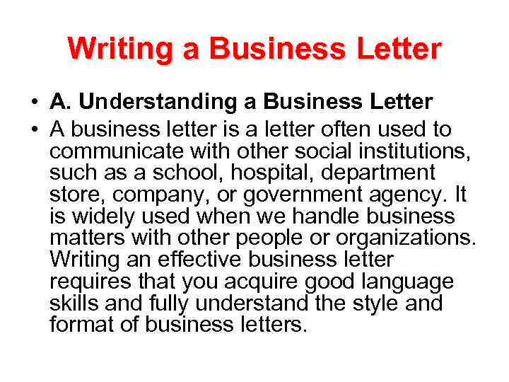 Writing a Business Letter • A. Understanding a Business Letter • A business letter