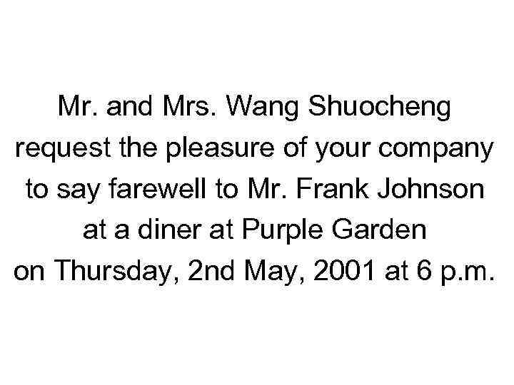 Formal Invitations Mr. and Mrs. Wang Shuocheng request the pleasure of your company to