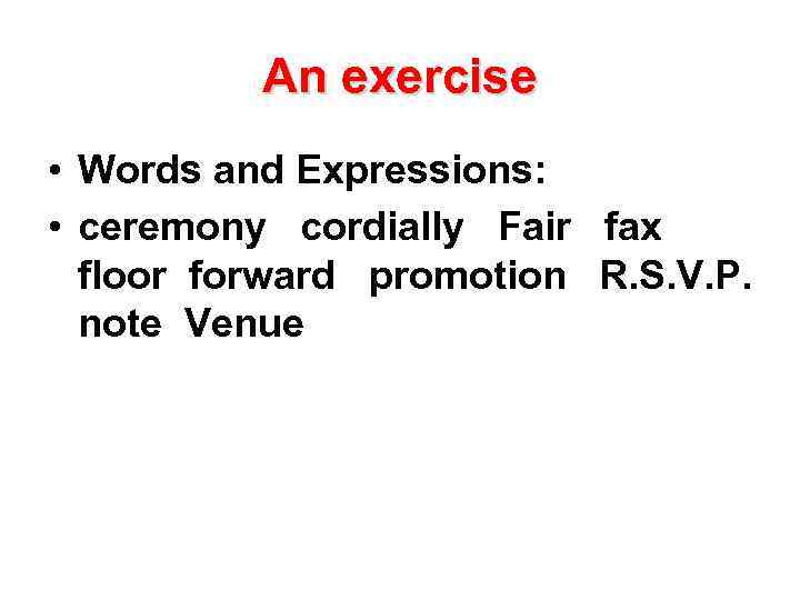 An exercise • Words and Expressions: • ceremony cordially Fair fax floor forward promotion