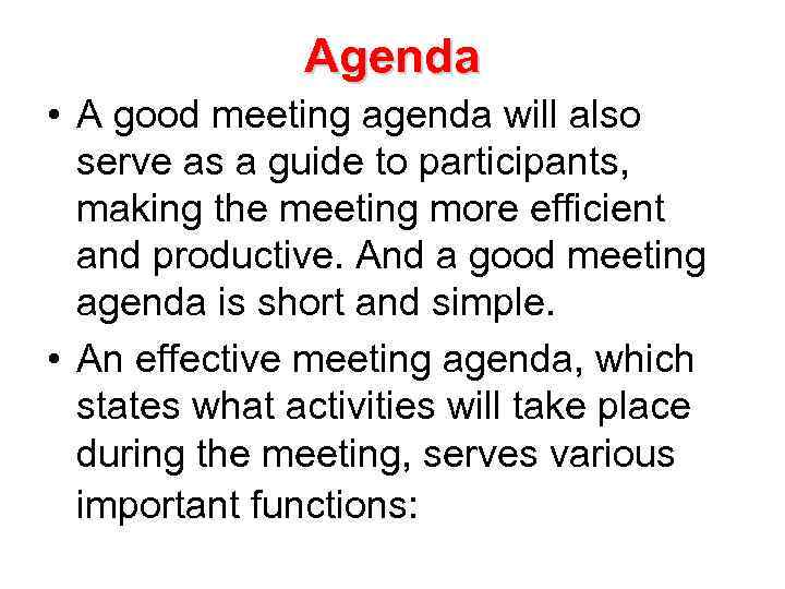 Agenda • A good meeting agenda will also serve as a guide to participants,