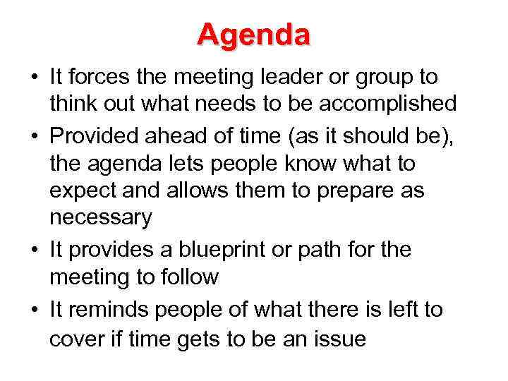 Agenda • It forces the meeting leader or group to think out what needs