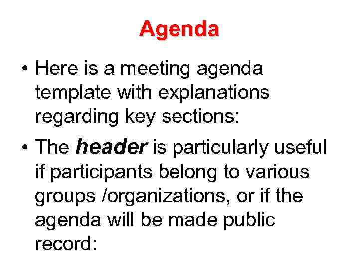 Agenda • Here is a meeting agenda template with explanations regarding key sections: •