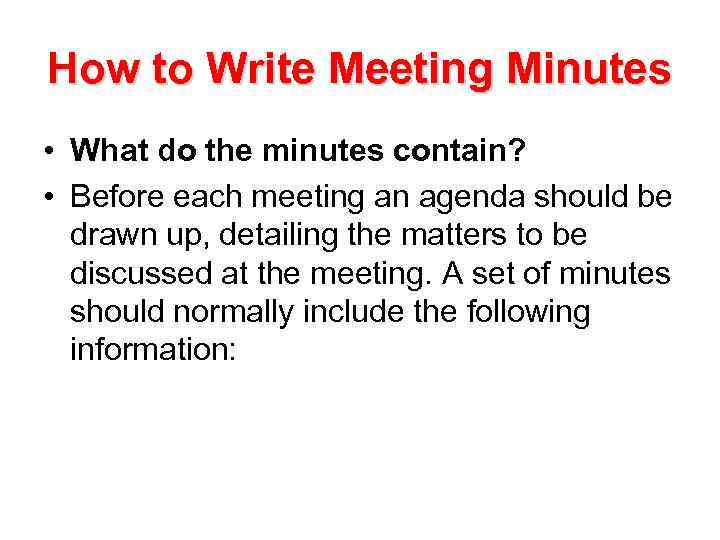 How to Write Meeting Minutes • What do the minutes contain? • Before each