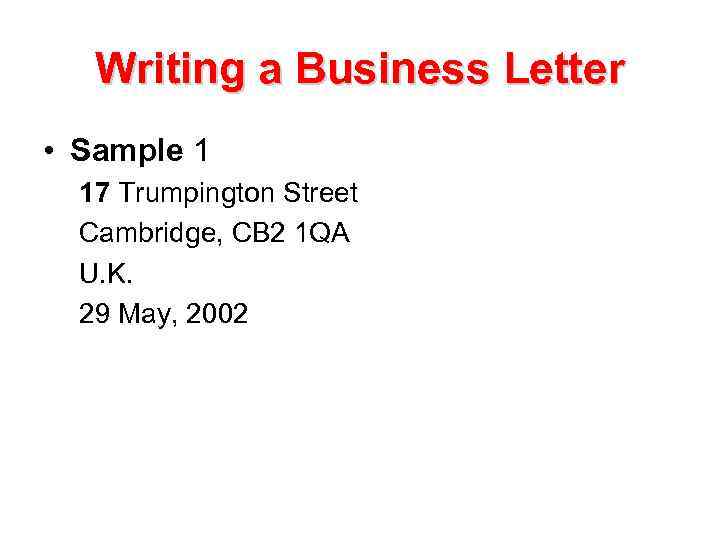 Writing a Business Letter • Sample 1 17 Trumpington Street Cambridge, CB 2 1