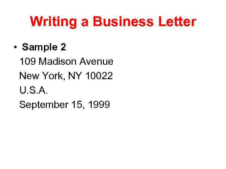 Writing a Business Letter • Sample 2 109 Madison Avenue New York, NY 10022