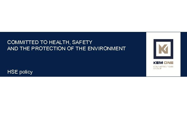 COMMITTED TO HEALTH, SAFETY AND THE PROTECTION OF THE ENVIRONMENT HSE policy 