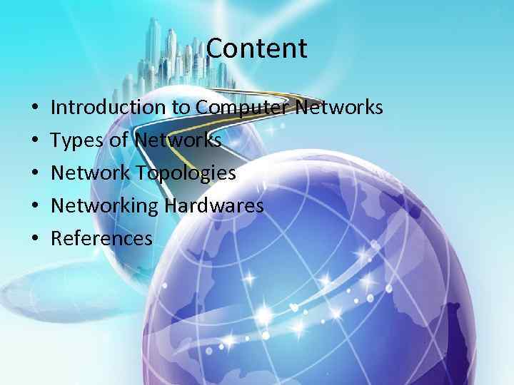 Content • • • Introduction to Computer Networks Types of Networks Network Topologies Networking