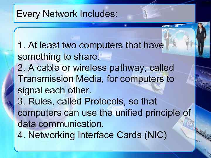 Every Network Includes: 1. At least two computers that have something to share. 2.