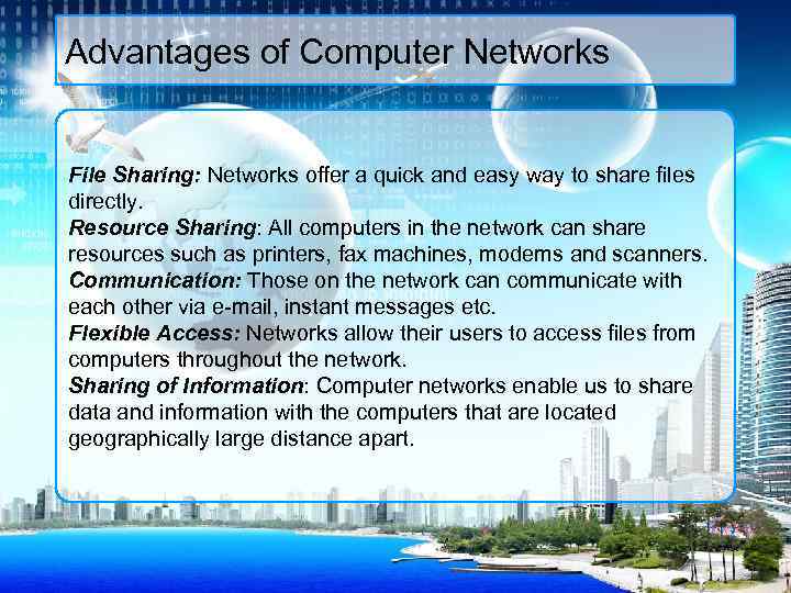 Advantages of Computer Networks File Sharing: Networks offer a quick and easy way to