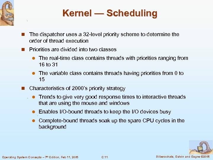 Kernel — Scheduling n The dispatcher uses a 32 -level priority scheme to determine