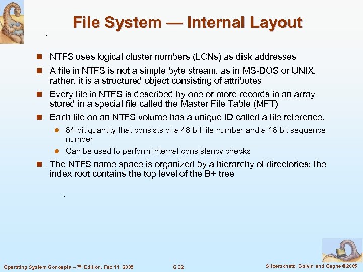 File System — Internal Layout n NTFS uses logical cluster numbers (LCNs) as disk