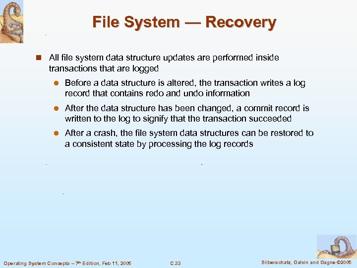 File System — Recovery n All file system data structure updates are performed inside
