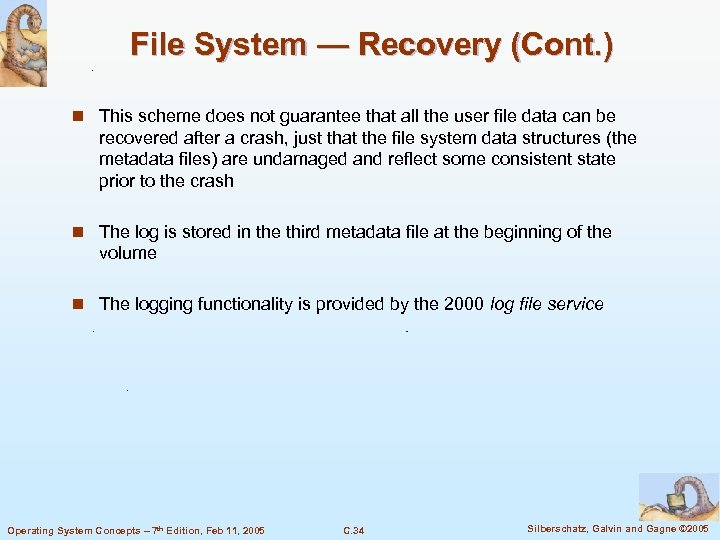 File System — Recovery (Cont. ) n This scheme does not guarantee that all